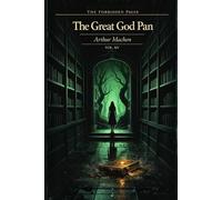 The Great God Pan & Other Stories - Collector’s Annotated Edition (Forbidden Pages, Vol. XV): The Vision That Destroys | Gothic Horror Classic: A ... horror that modern fiction has never escaped