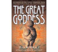 The Great Goddess: Reverence of the Divine Feminine from the Paleolithic to the Present