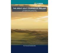 The Great Golf Courses of Ireland: The Complete Course-by-Course Guide for Golfers Playing - or Planning to Play - Ireland's Finest Links, Parkland and Championship Courses