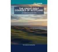 The Great Golf Courses of Scotland: The Complete Course-by-Course Guide for Golfers Playing - or Planning to Play - Scotland's Finest Links, Moorland and Championship Courses