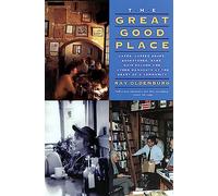 The Great Good Place: Cafes, Coffee Shops, Bookstores, Bars, Hair Salons, and Other Hangouts at the Heart of a Community