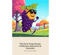The Great Grape Escape: A Hilarious Adventure in Fruitville!: A Fruitful Adventure with Grapey McCool