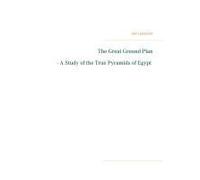 The Great Ground Plan - A Study Of The True Pyramids Of Egypt