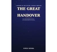 The Great Handover: How Artificial Intelligence Evolved - and Is Quietly Taking Over Everything