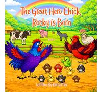 The Great Hero Chick, Rocky Is Born: Farm Adventure About Courage, Family, and New Beginnings