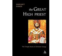 The Great High Priest: The Temple Roots of Christian Liturgy