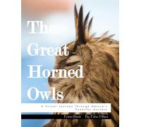 The Great-Horned Owls: A Visual Journey Through Nature's Powerful Hunters, A Striking Photo Collection, The Perfect Gift for Owl Lovers and Wildlife Admirers.