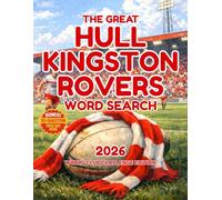 The Great Hull Kingston Rovers Word Search: 100 Rugby League Puzzles for Hull KR Fans, Featuring Club History, Super League, and the World Club Challenge