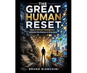 The Great Human Reset: How Artificial Intelligence Is Unleashing the Genius Hidden Inside Every Person