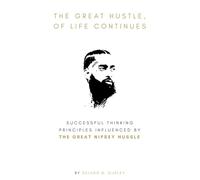 The Great Hustle, Of Life Continues: Successful Thinking Principles Influenced by The Great Nipsey Hussle