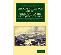 The Great Ice Age And Its Relation To The Antiquity Of Man