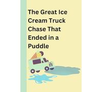 The Great Ice Cream Truck Chase That Ended in a Puddle | Children Books