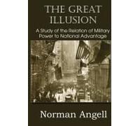 The Great Illusion A Study Of The Relation Of Military Power To National Advantage