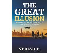 THE GREAT ILLUSION: Between Dreams And Realities Of The Immigrant Journey