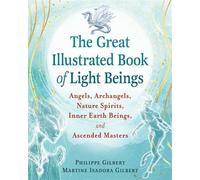 The Great Illustrated Book of Light Beings Angels, Archangels, Nature Spirits, Inner Earth Beings, and Ascended Masters - Philippe Gilbert - Findhorn Press - ebook (ePub) - Livre