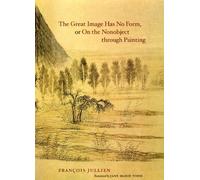 The Great Image Has No Form, Or On The Nonobject Through Painting Translated By Jane Marie Todd