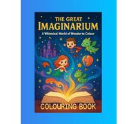 The Great Imaginarium: A Whimsical World of Wonder to Colour