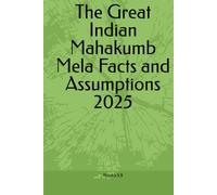 The Great Indian Mahakumb Mela Facts and Assumptions 2025