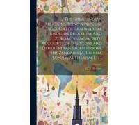 ... The Great Indian Religions, Being A Popular Account Of Brahmanism, Hinduism, Buddhism, And Zoroastrianism. With Accounts Of The Vedas And Other In