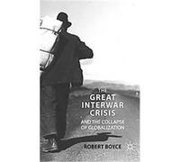 The Great Interwar Crisis and the Collapse of Globalization Robert Boyce (Auteur)