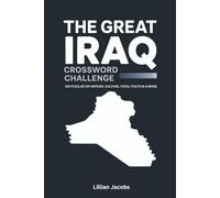 The Great Iraq Crossword Challenge: 125 Puzzles on History, Culture, Food, Politics and More: Explore Iraq’s rich heritage through Engaging Puzzles for Adults