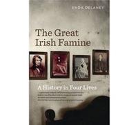 The Great Irish Famine: A History In Four Lives (Paperback) Enda Delaney, (Auteur)