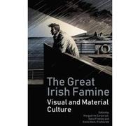 The Great Irish Famine: Visual and Material Culture - [Version Originale] Inconnu (Auteur)