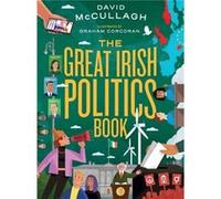 The Great Irish Politics Book David McCullagh , Illustrated by Graham Corcoran (Auteur)