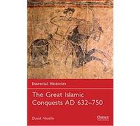The Great Islamic Conquests AD 632-750, Essential Histories David Nicolle (Auteur)