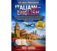 THE GREAT ITALIAN-ENGLISH PHRASEBOOK: Practical guide with 100 real-life situations and complete dialogues to travel, work, and live abroad with ... and independence, for beginners and students.