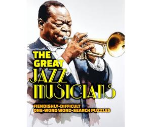 THE GREAT JAZZ MUSICIANS: FIENDISHLY-DIFFICULT ONE-WORD WORD-SEARCH PUZZLES