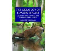 The Great Joy of Singing Psalms: Learn to Sing Any Psalm to Common Hymn Tunes