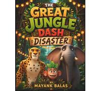 The Great Jungle Dash Disaster: A Thrilling Jungle Adventure About Teamwork, Friendship, and Discovering That Helping Others Is the Greatest Victory of All For Kids Ages 4-9