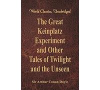The Great Keinplatz Experiment And Other Tales Of Twilight And The Unseen (World Classics, Unabridged)