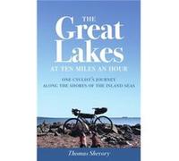 The Great Lakes at Ten Miles an Hour by Thomas Shevory Thomas Shevory, (Auteur)