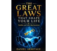 THE GREAT LAWS THAT SHAPE YOUR LIFE: Buddha and Life’s Big Questions