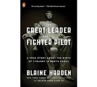 The Great Leader and the Fighter Pilot: A True Story about the Birth of Tyranny in North Korea - [Version Originale] Blaine Harden (Auteur)
