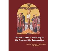The Great Lent - A Journey to the Cross and the Resurrection: Orthodox catechesis & activity book for children