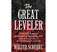 The Great Leveler: Violence and the History of Inequality from the Stone Age to the Twenty-first Century