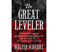 The Great Leveler: Violence and the History of Inequality from the Stone Age to the Twenty-First Century