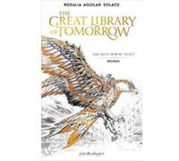 The Great Library Of Tomorrow. Das Buch der Weisheit - Roman - Der außergewöhnlichste Fantasy-Roman des Jahres - basierend auf dem weltweit bekannten Musikfestival TOMORROWLAND! | Rosalia Aguilar Sola