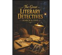 The Great Literary Detectives Search & Find: 60 Challenging Puzzles Celebrating Classic Sleuths and Mystery Icons for Adults and Culture Enthusiasts