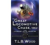 The Great Locomotive Chase, 1862 (The Symbiont Time Travel Adventures Series, Book 4)