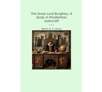 The Great Lord Burghley: A study in Elizabethan statecraft
