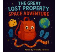 The Great Lost Property Space Adventure: A Magical Journey of Friendship, Lost Things, and Starry Surprises for Kids Ages 3-10