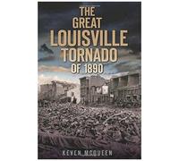 The Great Louisville Tornado Of 1890