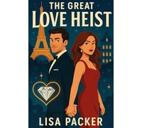The Great Love Heist: A Rivals-to-Lovers Sexy Romantic Comedy Full of Laugh-Out-Loud Chaos, Fake Marriage Shenanigans, and Heart-Stealing Love