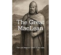 The Great MacLean: The Last Warrior Chief of the Isles