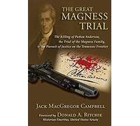 The Great Magness Trial: The Killing Of Patton Anderson, The Trial Of The Magness Family, And The Pursuit Of Justice On The Tennessee Frontier