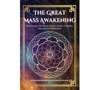 The Great Mass Awakening: Unraveling the Veil of Apathy, Energy Vampires, Empathy, and Ascension